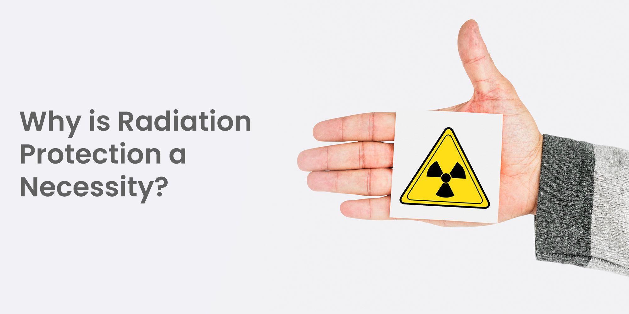 Why is Radiation Protection a Necessity?