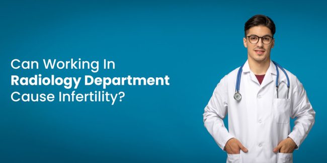 Can-Working-In-Radiology-Department-Cause-Infertility Radiology Department - Infertility