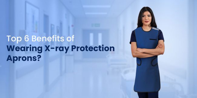Top-6-Benefits-of-Wearing-X-ray-Protection-Lead-Aprons Wearing X-ray Protection Aprons